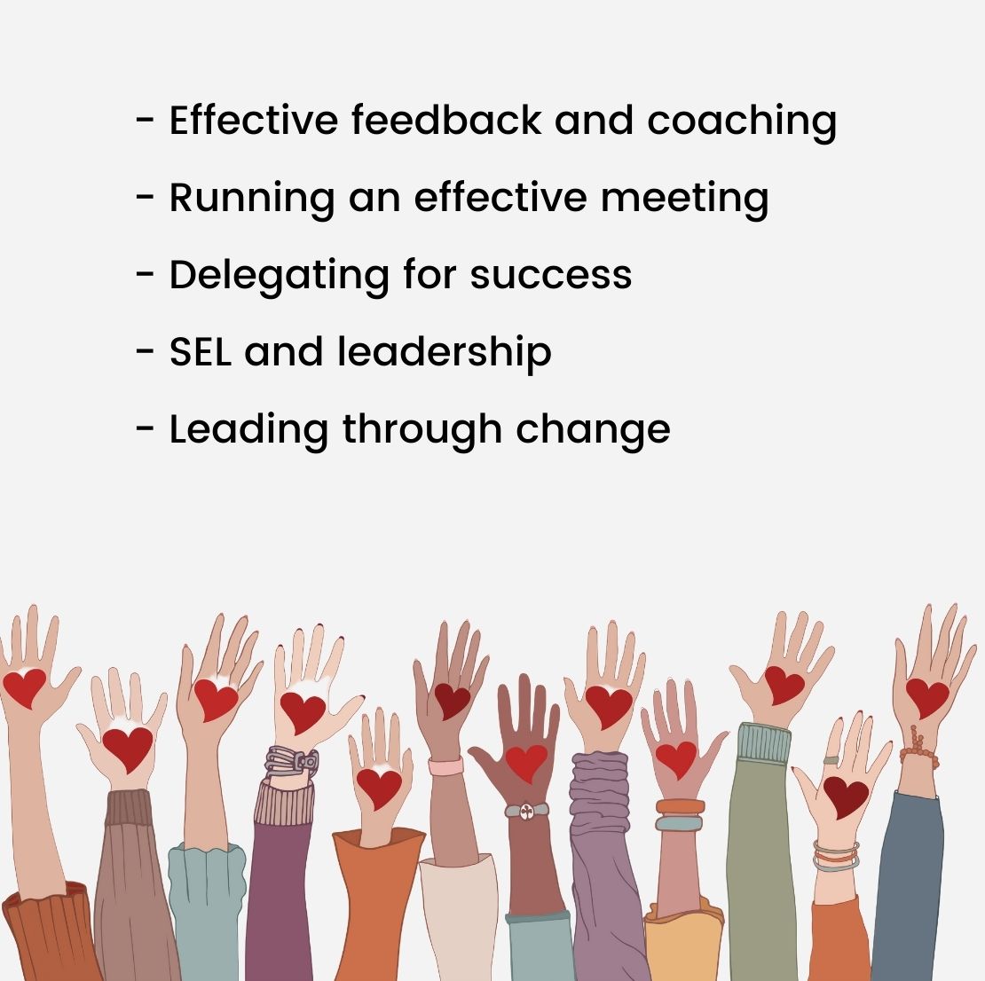 Effective feedback and coaching - Running an effective meeting - Delegating for success - SEL and leadership - Leading through change